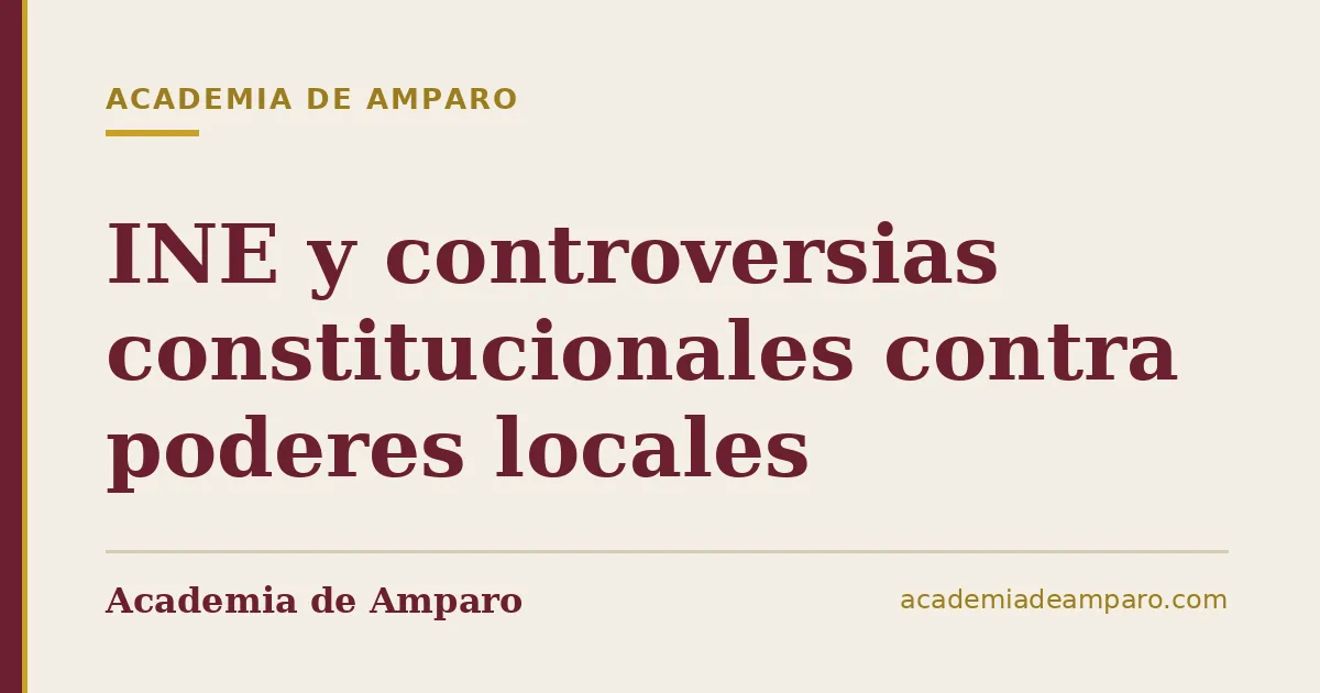 INE y controversias constitucionales contra poderes locales