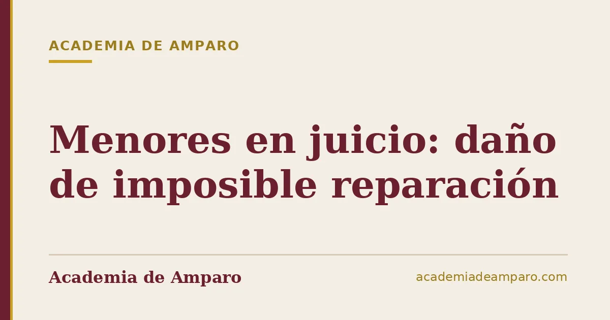 Menores en juicio: daño de imposible reparación