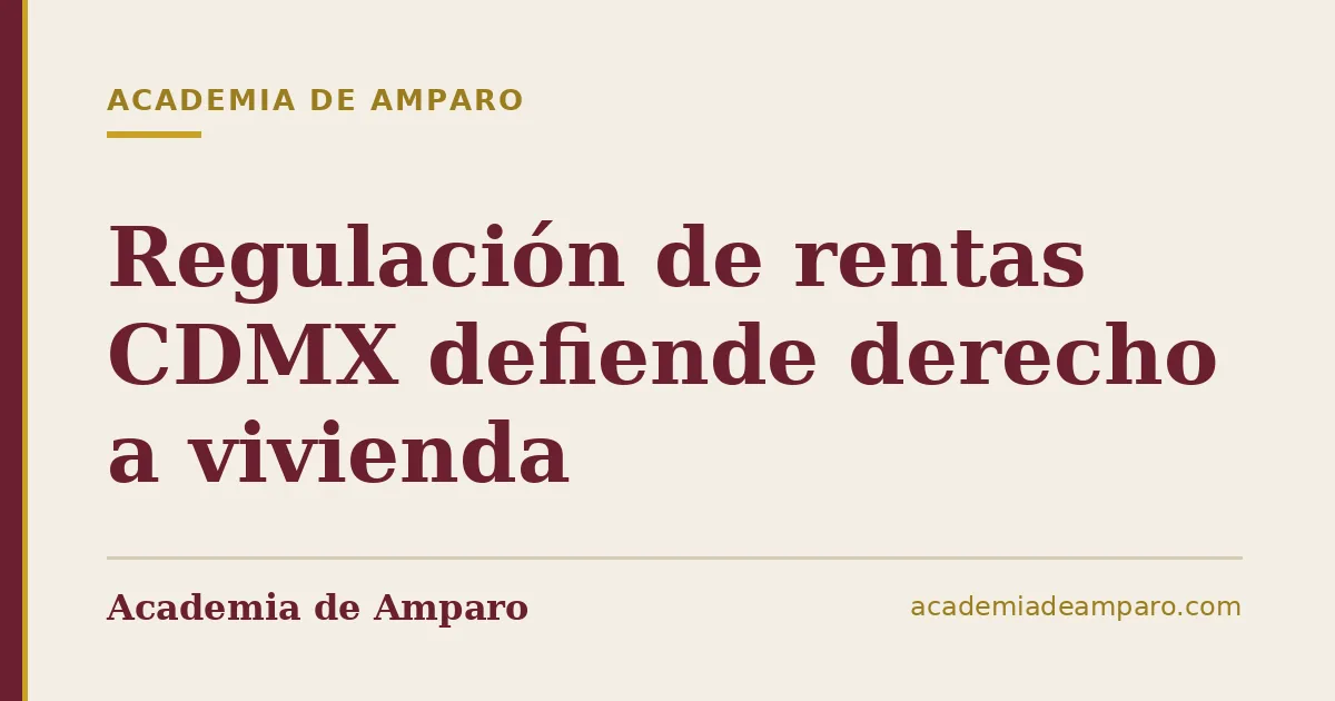 Regulación de rentas CDMX defiende derecho a vivienda