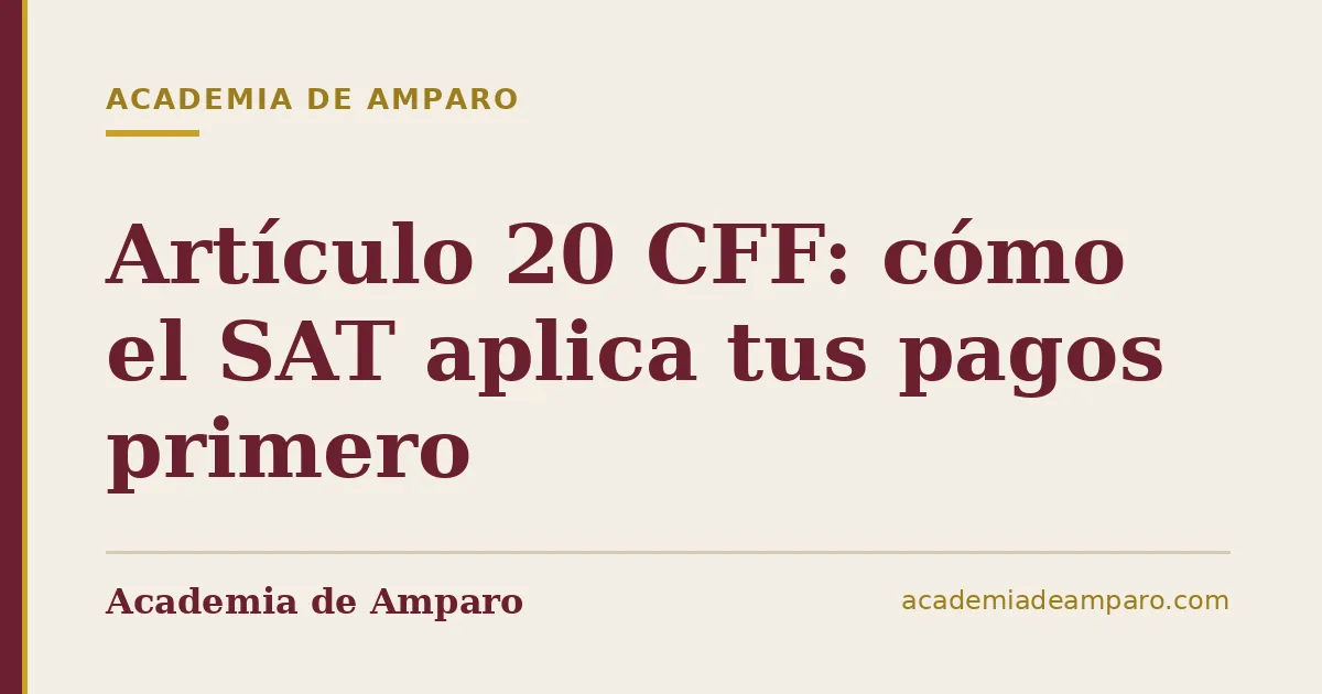 Artículo 20 CFF: cómo el SAT aplica tus pagos primero