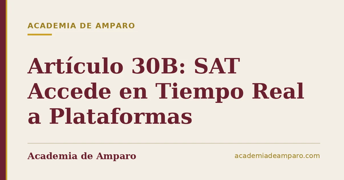 Artículo 30B: SAT Accede en Tiempo Real a Plataformas