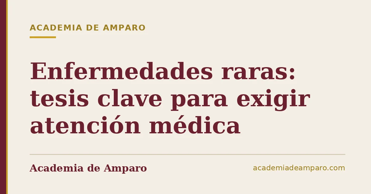 Enfermedades raras: tesis clave para exigir atención médica