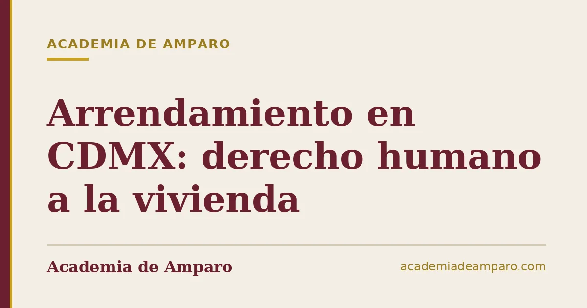 Arrendamiento en CDMX: derecho humano a la vivienda