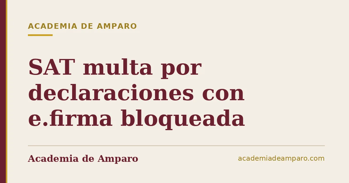 SAT multa por declaraciones con e.firma bloqueada