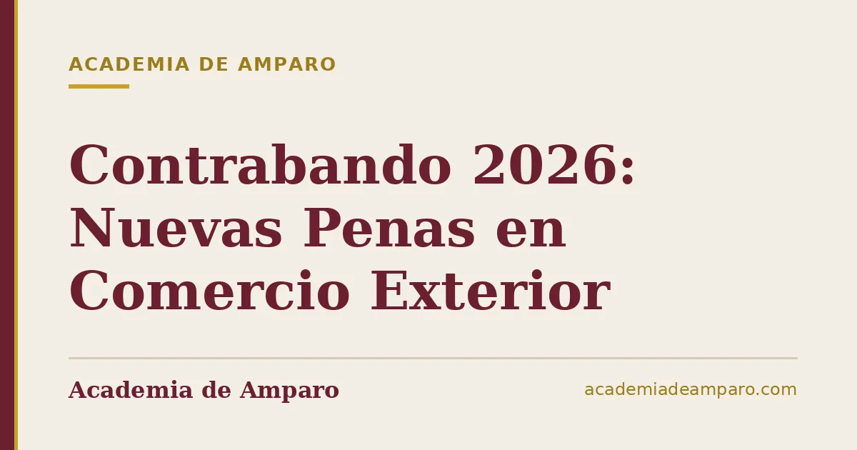 Contrabando 2026: Nuevas Penas en Comercio Exterior