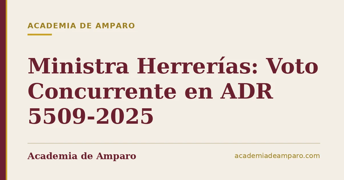 Ministra Herrerías: Voto Concurrente en ADR 5509-2025