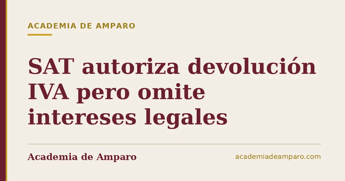 SAT autoriza devolución IVA pero omite intereses legales