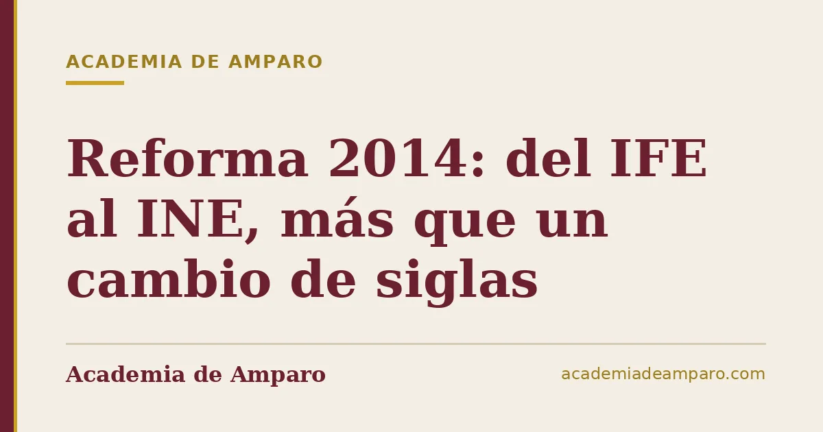 Reforma 2014: del IFE al INE, más que un cambio de siglas